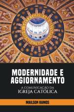 Modernidade e Aggiornamento - A Comunicação da Igreja Católica af Mailson Ramos