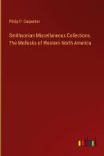 Smithsonian Miscellaneous Collections. The Mollusks of Western North America af Philip P. Carpenter