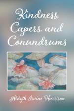 Kindness, Capers, and Conundrums af Aldyth Irvine-Harrison