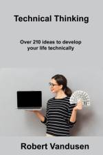 Technical Thinking: Over 210 ideas to develop your life technically af Robert Vandusen