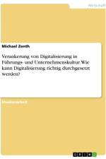Verankerung von Digitalisierung in Führungs- und Unternehmenskultur. Wie kann Digitalisierung richtig durchgesetzt werden? af Michael Zenth