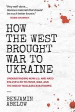 How the West Brought War to Ukraine af Benjamin Abelow