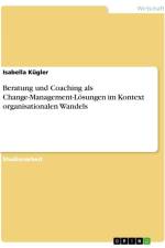 Beratung und Coaching als Change-Management-Lösungen im Kontext organisationalen Wandels af Isabella Kügler