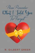 Please Remember What I Told You To Forget af R. Gilbert Greer