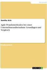 Agile Projektmethoden bei einer Unternehmensübernahme. Grundlagen und Vergleich af Semiha Arin