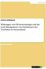 Wirkungen von VR-Anwendungen auf das Lead Management von Fachmessen des Tourismus in Deutschland af Celine Schlebach