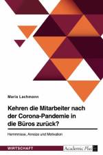 Kehren die Mitarbeiter nach der Corona-Pandemie in die Büros zurück? Hemmnisse, Anreize und Motivation af Maria Lachmann