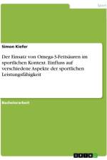 Der Einsatz von Omega-3-Fettsäuren im sportlichen Kontext. Einfluss auf verschiedene Aspekte der sportlichen Leistungsfähigkeit af Simon Kiefer