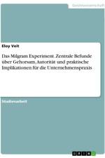 Das Milgram Experiment. Zentrale Befunde über Gehorsam, Autorität und praktische Implikationen für die Unternehmenspraxis af Eloy Veit