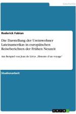Die Darstellung der Ureinwohner Lateinamerikas in europäischen Reiseberichten der Frühen Neuzeit af Roderick Fabian