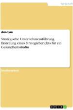 Strategische Unternehmensführung. Erstellung eines Strategieberichts für ein Gesundheitsstudio af Anonym