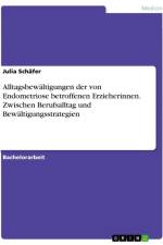 Alltagsbewältigungen der von Endometriose betroffenen Erzieherinnen. Zwischen Berufsalltag und Bewältigungsstrategien af Julia Schafer