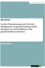 Gender Mainstreaming und Diversity Management. Gegenüberstellung beider Konzepte im wirtschaftlichen und gesellschaftlichen Kontext af Max Becker