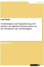 Nachhaltigkeit und Digitalisierung. Der Einfluss der digitalen Transformation aus der Perspektive der Nachhaltigkeit af Leah Pielok