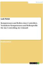 Kompetenzen und Rollen eines Controllers. Veränderte Kompetenzen und Rollenprofile für das Controlling der Zukunft af Leah Pielok