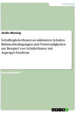 SchulbegleiterInnen an inklusiven Schulen. Rahmenbedingungen und Notwendigkeiten am Beispiel von SchülerInnen mit Asperger-Syndrom af Jördis Moning