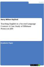 Teaching English in a Second Language Context. A Case Study of Effiduase Pentecost JHS af Harry Milton Hayford