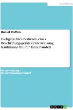 Fachgerechtes Bedienen eines Beschriftungsgeräts (Unterweisung Kaufmann/-frau für Einzelhandel) af Daniel Steffen