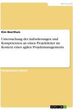 Untersuchung der Anforderungen und Kompetenzen an einen Projektleiter im Kontext eines agilen Projektmanagements af Kim Beerthuis