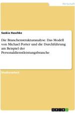 Die Branchenstrukturanalyse. Das Modell von Michael Porter und die Durchführung am Beispiel der Personaldienstleistungsbranche af Saskia Haschke