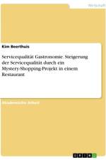 Servicequalität Gastronomie. Steigerung der Servicequalität durch ein Mystery-Shopping-Projekt in einem Restaurant af Kim Beerthuis