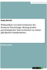 Wirksamkeit von Interventionen der Positiven Psychologie. Beitrag positiv psychologischer Interventionen zu einem glücklichen Familienleben af Katja Bartels