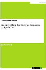Die Entwicklung der klitischen Pronomina im Spanischen af Lea Schwerdtfeger