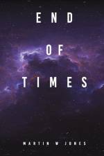 End Of Times af Martin W Jones