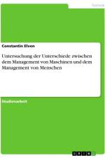 Untersuchung der Unterschiede zwischen dem Management von Maschinen und dem Management von Menschen af Constantin Elven