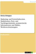 Marketing- und Vertriebstheorien. Marktformen, Preis- und Nachfrageelastizität, asymmetrische Informationen und Märkte, Wettbewerbsstrategien af Darius Schoppus