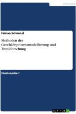 Methoden der Geschäftsprozessmodellierung und Trendforschung af Fabian Schnabel