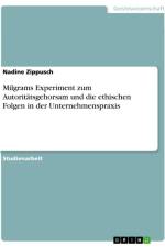 Milgrams Experiment zum Autoritätsgehorsam und die ethischen Folgen in der Unternehmenspraxis af Nadine Zippusch