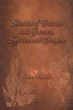 Stories of Fairies and Gnomes, Sprites and Dragons af Edward Wygonik