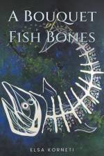 A Bouquet of Fish Bones af Elsa Korneti