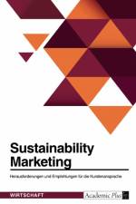 Sustainability Marketing. Herausforderungen und Empfehlungen für die Kundenansprache af Anonymous