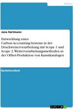 Entwicklung eines Carbon-Accounting-Systems in der Druckweiterverarbeitung mit Scope 1 und Scope 2. Weiterverarbeitungsmethoden in der Offset-Produktion von Kunstkatalogen af Jana Hartmann