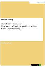 Digitale Transformation. Wettbewerbsfähigkeit von Unternehmen durch Digitalisierung af Damian Strang