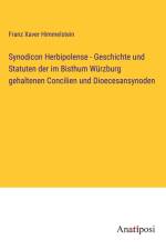 Synodicon Herbipolense - Geschichte und Statuten der im Bisthum Würzburg gehaltenen Concilien und Dioecesansynoden af Franz Xaver Himmelstein