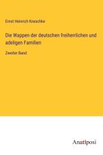 Die Wappen der deutschen freiherrlichen und adeligen Familien af Ernst Heinrich Kneschke
