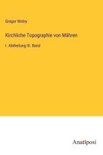 Kirchliche Topographie von Mähren af Gregor Wolny