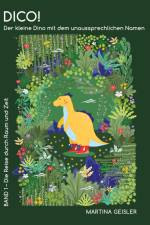 Dico! Der kleine Dino mit dem unaussprechlichen Namen af Martina Geisler