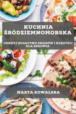Kuchnia ¿ródziemnomorska af Marta Kowalska