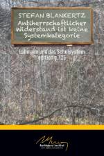 Antiherrschaftlicher Widerstand ist keine Systemkategorie af Stefan Blankertz