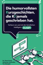 Die humorvollsten Kurzgeschichten, die KI jemals geschrieben hat af Dierk Fricke