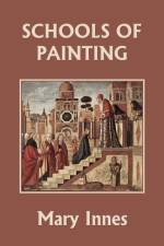 Schools of Painting (Color Edition) (Yesterday's Classics) af Mary Innes
