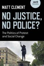 No Justice, No Police? af Matt Clement