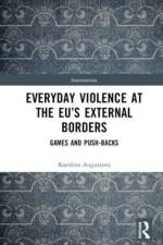 Everyday Violence at the EU’s External Borders af Karolina (Aston University Augustova