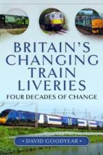 Britain s Changing Train Liveries af David Goodyear