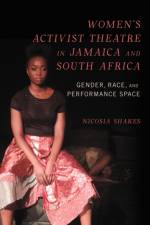 Women's Activist Theatre in Jamaica and South Africa af Nicosia M. Shakes
