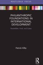 Philanthropic Foundations in International Development af Patrick (Australian National University Kilby
